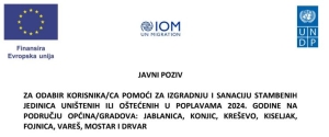 Javni poziv za odabir korisnika/ica pomoći za  izgradnju i sanaciju stambenih jedinica uništenih ili oštećenih u  poplavama 2024. godine na području općina/gradova: Jablanica, Konjic, Kreševo, Kiseljak, Fojnica, Vareš, Mostar i Drvar